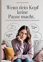 Wenn dein Kopf keine Pause macht - Wie du Overthin